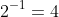 2^{-1}=4