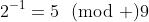 2^{-1}=5\!\!\pmod 9