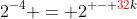 2^{-4} = 2^{ - {\color{red}32}k}