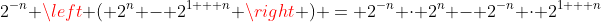 2^{-n} \left ( 2^n - 2^{1 + n} \right ) = 2^{-n} \cdot 2^n - 2^{-n} \cdot 2^{1 + n}