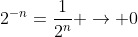 2^{-n}=\frac{1}{2^n} \to 0