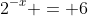 2^{-x} = 6