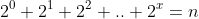 2^{0}+2^{1}+2^{2}+..+2^{x}=n