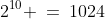 2^{10} \:=\:1024