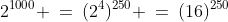 2^{1000} \:=\:(2^4)^{250} \:=\:(16)^{250}