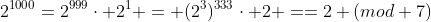2^{1000}=2^{999}\cdot 2^1 = (2^3)^{333}\cdot 2 ==2 (mod 7)