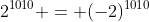 2^{1010} = (-2)^{1010}