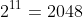 2^{11}=2048