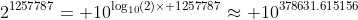 2^{1257787}= 10^{\log_{10}(2)\times 1257787}\approx 10^{378631.615156}