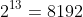 2^{13}=8192
