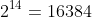 2^{14}=16384