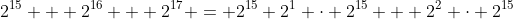 2^{15} + 2^{16} + 2^{17} = 2^{15}+2^1 \cdot 2^{15} + 2^2 \cdot 2^{15}