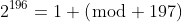 2^{196}=1 (\bmod 197)