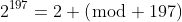 2^{197}=2 (\bmod 197)