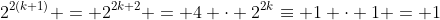 2^{2(k+1)} = 2^{2k+2} = 4 \cdot 2^{2k}\equiv 1 \cdot 1 = 1