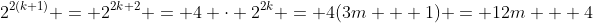 2^{2(k+1)} = 2^{2k+2} = 4 \cdot 2^{2k} = 4(3m + 1) = 12m + 4