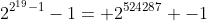 2^{2^{19}-1}-1= 2^{524287} -1