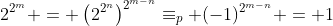 2^{2^m} = \left(2^{2^n}\right)^{2^{m-n}}\equiv_p (-1)^{2^{m-n}} = 1