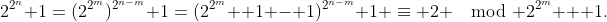 2^{2^n}+1=(2^{2^m})^{2^{n-m}}+1=(2^{2^m} +1 - 1)^{2^{n-m}}+1 \equiv 2 \mod 2^{2^m} + 1.