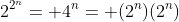 2^{2^n}= 4^n= (2^n)(2^n)