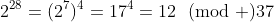 2^{28}=(2^7)^4=17^4=12\!\!\pmod {37}