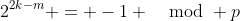 2^{2k-m} = -1 \mod p