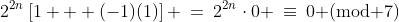2^{2n}\left[1 + (-1)(1)\right] \:=\:2^{2n}\cdot0 \:\equiv\:0\text{ (mod 7)}
