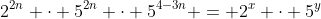 2^{2n} \cdot 5^{2n} \cdot 5^{4-3n} = 2^x \cdot 5^y