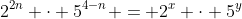 2^{2n} \cdot 5^{4-n} = 2^x \cdot 5^y