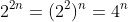 2^{2n}=(2^2)^n=4^n