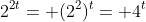 2^{2t}= (2^2)^t= 4^t