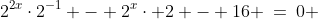 2^{2x}\cdot2^{-1} - 2^x\cdot 2 - 16 \:=\:0 
