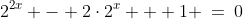 2^{2x} - 2\cdot2^x + 1 \:=\:0