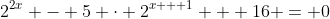 2^{2x} - 5 \cdot 2^{x + 1} + 16 = 0