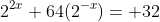 2^{2x}+64(2^{-x})= 32