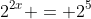 2^{2x} = 2^5