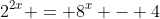2^{2x} = 8^{x} - 4