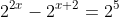 2^{2x}-2^{x+2}=2^5