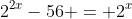 2^{2x}-56 = 2^x