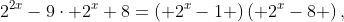 2^{2x}-9\cdot 2^{x}+8=\left( 2^{x}-1 \right)\left( 2^{x}-8 \right),