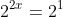 2^{2x}=2^1