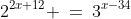2^{2x+12} \:=\:3^{x-34}