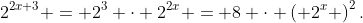 2^{2x+3} = 2^3 \cdot 2^{2x} = 8 \cdot \left( 2^{x} \right)^2.