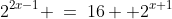 2^{2x-1} \:=\:16 +2^{x+1}