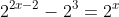 2^{2x-2}-2^3=2^x