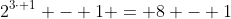 2^{3\cdot 1} - 1 = 8 - 1