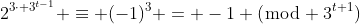 2^{3\cdot 3^{t-1}} \equiv (-1)^3 = -1 (\bmod 3^{t+1})