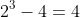 2^{3}-4=4