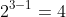 2^{3-1}=4