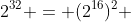 2^{32} = (2^{16})^2 
